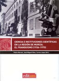 ciencia e instituciones cientificas en la region de murcia. el fr anquismo (1936-1975)-9788415463764