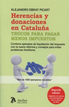 herencias y donaciones en cataluña: trucos para pagar menos impuestos (2ª ed.)-9788415690764