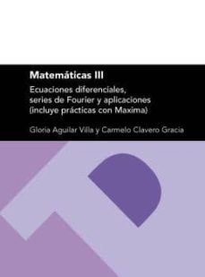 matematicas iii. ecuaciones diferenciales, series de fourier y ap licaciones-gloria aguilar villa-9788416272464