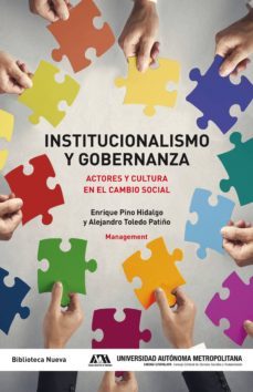institucionalismo y gobernanza: actores y cultura en el cambio social-enrique pino-alejandro toledo-9788416345564