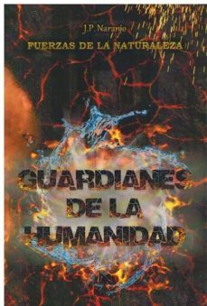 fuerzas de la naturaleza: guardianes de la humanidad-j.p. naranjo-9788416366064