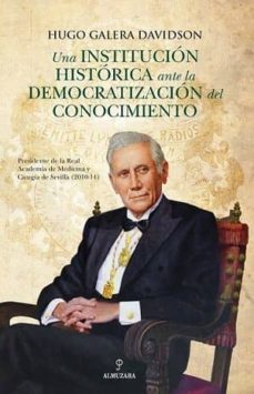 una institucion historica ante la democratizacion del conocimiento-hugo galera davidson-9788416392964