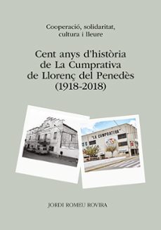 cent anys d historia de la cumprativa de llorenç del penedès (191 8-2018)-jordi romeu rovira-9788416445264