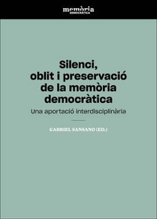 silenci, oblit i preservacio de la memoria democratica-gabriel (coord.) sansano-9788416724864
