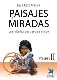 paisajes y miradas vol. ii. una vision humanista sobre el mundo-luis alberto ammann-9788416747764