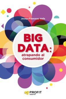big data: atrapando al consumidor (ebook)-josep francesc valls-9788416904464