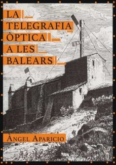 la telegrafia optica a les balears-angel aparicio i pasqual-9788417113964
