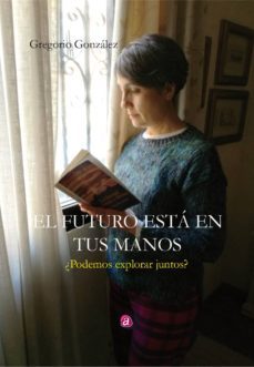 el futuro esta en tus manos-gregorio gonzalez cordero-9788417344764