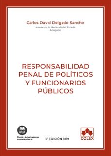 responsabilidad penal de políticos y funcionarios públicos-carlos david delgado sancho-9788417618964