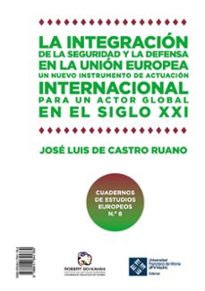 la integracion de la seguridad y la defensa en la union europea: un nuevo instrumento de actuacion internacional para un actor    global en el siglo xxi-jose luis de castro ruano-9788417641764