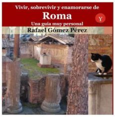 vivir, sobrevivir y enamorarse de roma-rafael gomez perez-9788417666064