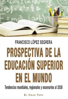prospectiva de la educacion superior en el mundo-francisco lopez segrera-9788417700164