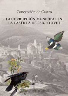 la corrupcion municipal en la castilla del siglo xviii (ebook)-concepcion de castro-9788417867164