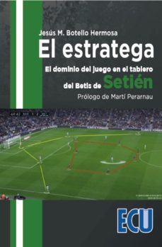 el estratega. el dominio del juego en el tablero del betis de setien-jesus m. botello hermosa-9788417924164