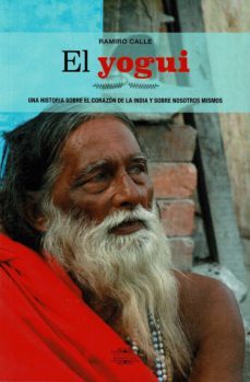 el yogui: una historia sobre el corazón de la india y sobre nosotros mismos-ramiro calle-9788418115264