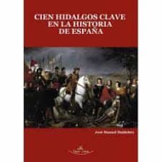 cien hidalgos clave en la historia de españa: sin ellos, todo hubiera sido diferente-jose manuel huidobro moya-9788418158964
