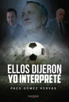 ellos dijeron, yo interpreté. frases e historias de fútbol-paco gomez hervas-9788418314964