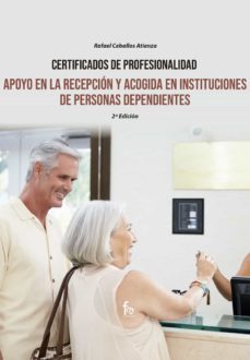 apoyo en la recepcion y acogida de instituciones de personas dependientes-2 ed-rafael ceballos atienza-9788418418464