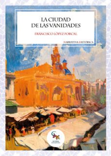 la cuidad de las vanidades-francisco lopez porcal-9788418552564