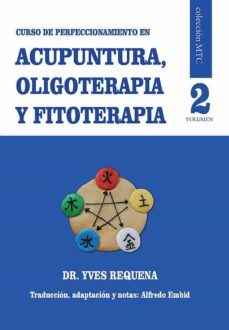 curso de perfeccionamiento en acupuntura, oligoterapia y fitoterapia. volumen 2-9788418672064