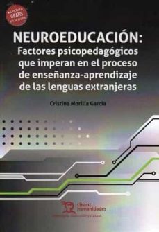 neuroeducacion: factores psicopedagogicos que imperan en el proceso de enseñanza-aprendizaje de las lenguas extranjeras-cristina morilla garcia-9788419071064
