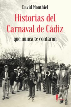 historias del carnaval de cadiz que nunca te contaron-david franco monthiel-9788419188564