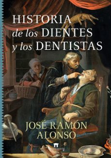 historia de los dientes y los dentistas-jose ramon alonso-9788419414564