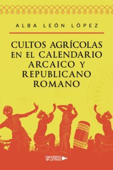 cultos agricolas en el calendario arcaico y republicano romano (ebook)-alba leon lopez-9788419612564