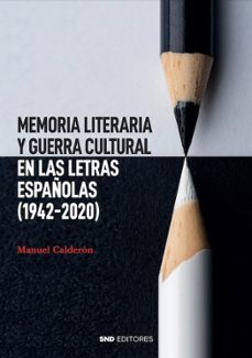 memoria literaria y guerra cultural en las letras españolas (1942 -2020)-manuel calderon calderon-9788419764164