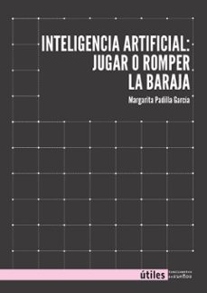 inteligencia artifical: jugar o romper la baraja-margarita padilla garcia-9788419833464