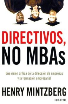 directivos, no mbas: una critica de la direccion de empresas y la formacion empresarial-9788423423064
