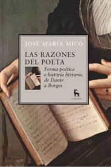 las razones del poeta: forma poetica e historia de literaria, de dante a borges-jose maria mico-9788424935764