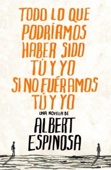 todo lo que podríamos haber sido tú y yo si no fuéramos tú y yo (ebook)-albert espinosa-9788425346064