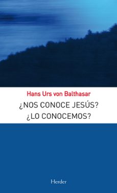 ¿nos conoce jesus? ¿lo conoces? (2ª ed.)-hans urs von balthasar-9788425427664