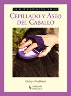 cepillado y aseo del caballo: guias fotograficas del caballo-9788425518164
