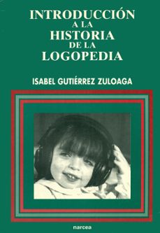 introduccion a la historia de la logopedia-isabel gutierrez zuloaga-9788427712164