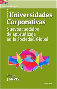 universidades corporativas: nuevos modelos de aprendizaje en la s ociedad global-peter jarvis-9788427715264