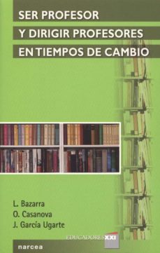 ser profesor y dirigir profesores en tiempos de cambio (ebook)-l. bazarra-o. casanova-j. garcia ugarte-9788427718364