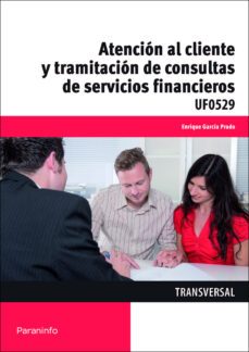 (uf0529) atencion al cliente y tramitacion de consultas de servic ios financieros-enrique garcia prado-9788428398664