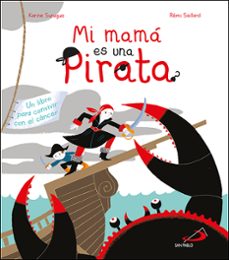 mi mama es una pirata , un libro para convivir con el cancer-karina surugue-9788428558464