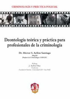 deontología teórica y práctica para profesionales de la criminolo gia-hector ayllon santiago-9788429019964