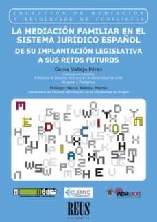 mediacion familiar en el sistema juridico español de su implantacion legislativa a sus retos futuros-9788429021264