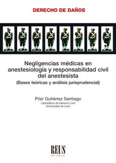 negligencias medicas en anestesiologia y responsabilidad civil del anestesista: bases teoricas y analisis jurisprudencial-pilar gutierrez santiago-9788429022964