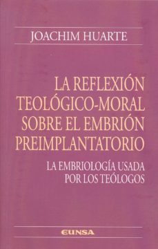 reflexion teologico-moral sobre el embrion preimplantatorio, la-joachim huarte-9788431330064