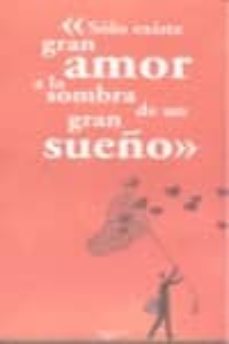 solo existe gran amor a la sombra de un gran sueño-9788431540364