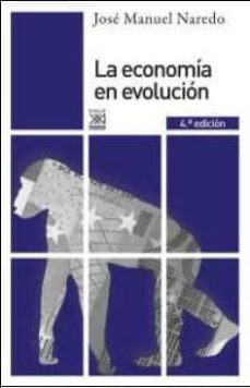 la economia en evolucion: historia y perspectivas de las categorias basicas del pensamiento economico (4ª ed.)-jose manuel naredo-9788432314964