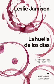 la huella de los dias: la adiccion y sus repercusiones-leslie jamison-9788433964564