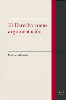 el derecho como argumentacion-manuel atienza-9788434400764