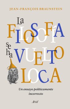 la filosofia se ha vuelto loca: un ensayo politicamente incorrecto-9788434431164
