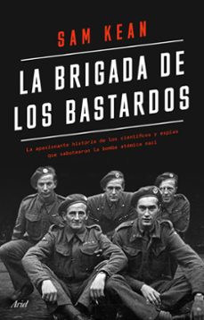 la brigada de los bastardos: la apasionante historia de los cientificos y espias que sabotearon la bomba atomica nazi-9788434433564